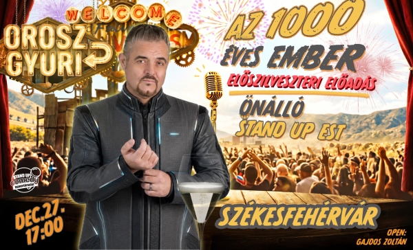 Orosz Gyuri: Az 1000 éves ember - Önálló est - Előszilveszteri Show - SZÉKESFEHÉRVÁR | Stand Up Comedy Humortársulat