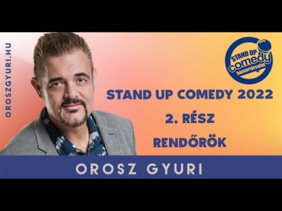  Orosz Gyuri - Stand up Comedy 2022 - 2. Rész - Rendőrök (Videó)  | Stand Up Comedy Humortársulat